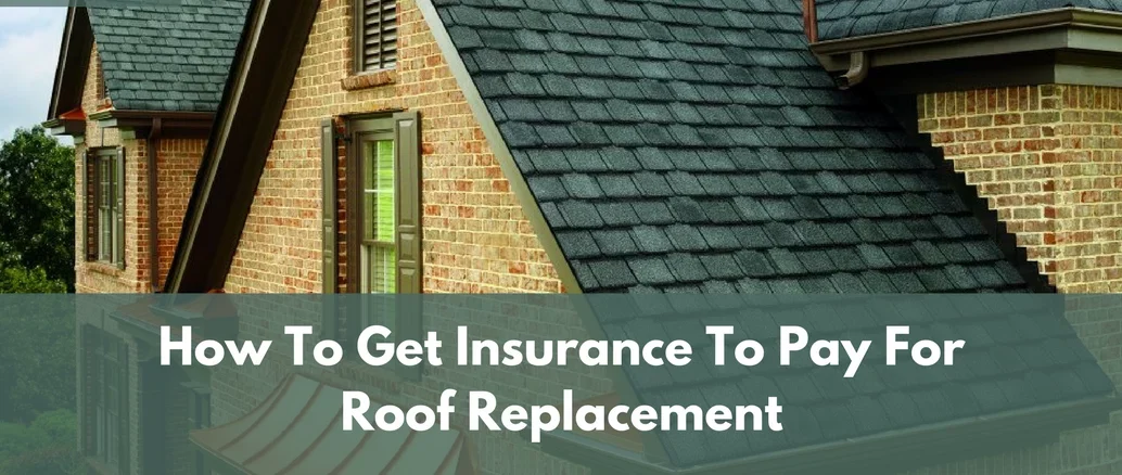How to get insurance to pay for roof replacement